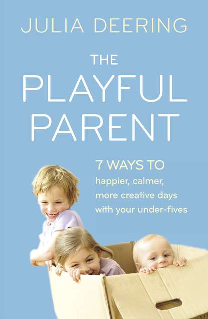 Скачать книгу The Playful Parent: 7 ways to happier, calmer, more creative days with your under-fives
