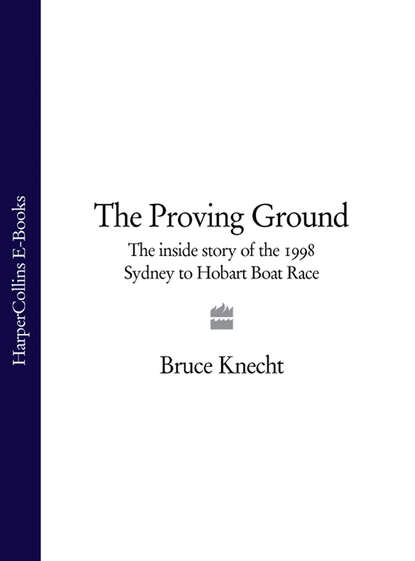Скачать книгу The Proving Ground: The Inside Story of the 1998 Sydney to Hobart Boat Race
