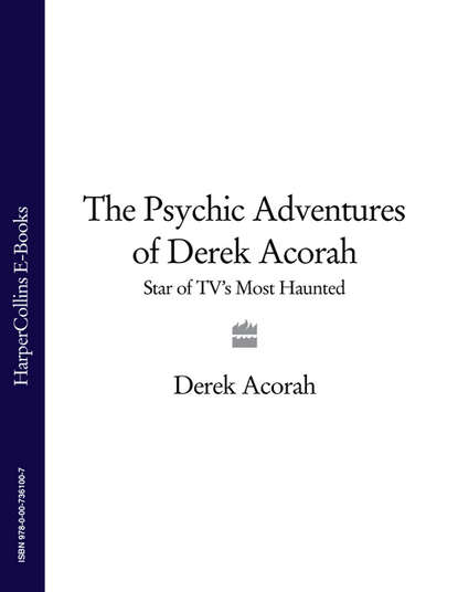 Скачать книгу The Psychic Adventures of Derek Acorah: Star of TV’s Most Haunted