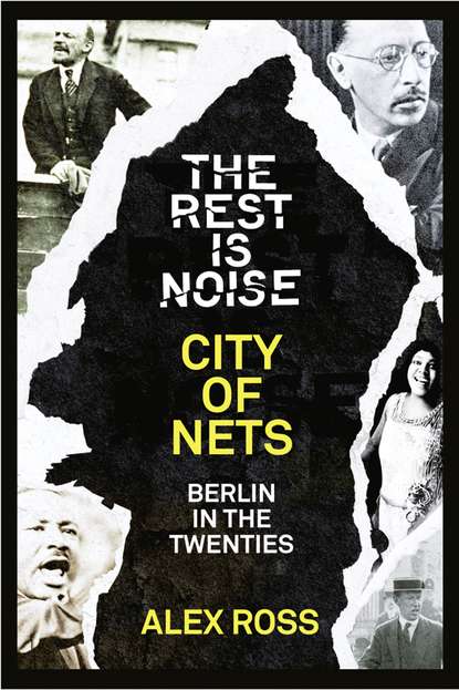 Скачать книгу The Rest Is Noise Series: City of Nets: Berlin in the Twenties