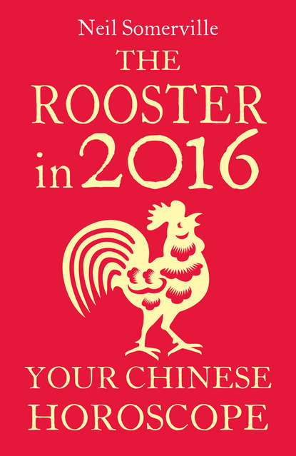 Скачать книгу The Rooster in 2016: Your Chinese Horoscope