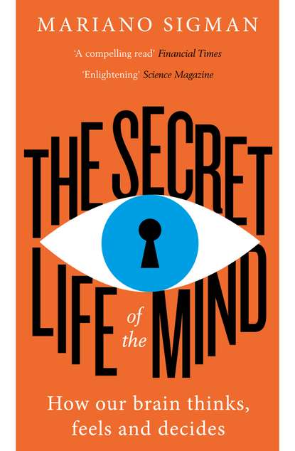 Скачать книгу The Secret Life of the Mind: How Our Brain Thinks, Feels and Decides