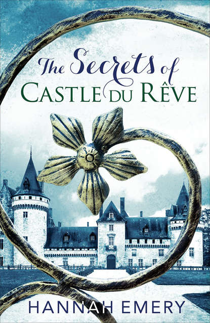 Скачать книгу The Secrets of Castle Du Rêve: A thrilling saga of three women’s lives tangled together in a web of secrets