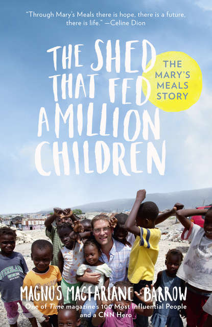Скачать книгу The Shed That Fed a Million Children: The Mary’s Meals Story