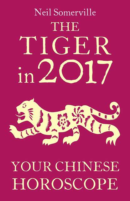 Скачать книгу The Tiger in 2017: Your Chinese Horoscope