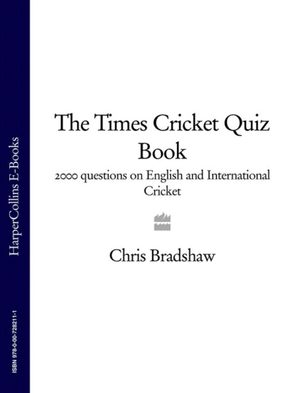 Скачать книгу The Times Cricket Quiz Book: 2000 questions on English and International Cricket