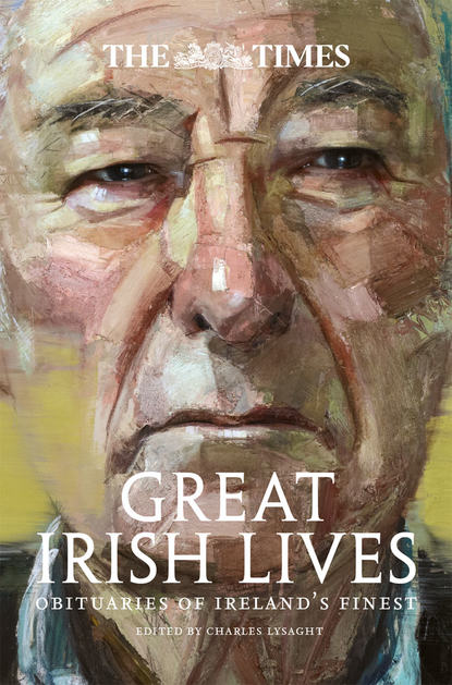 Скачать книгу The Times Great Irish Lives: Obituaries of Ireland’s Finest