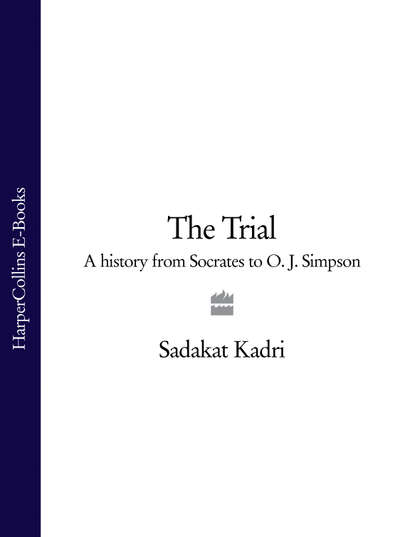 Скачать книгу The Trial: A History from Socrates to O. J. Simpson