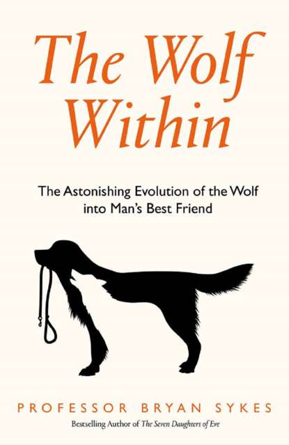 Скачать книгу The Wolf Within: The Astonishing Evolution of the Wolf into Man’s Best Friend