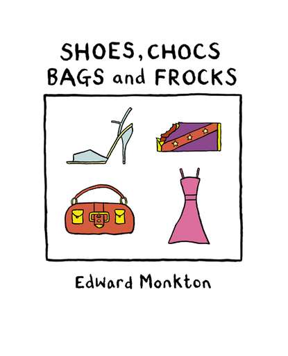 Скачать книгу Shoes, Chocs, Bags and Frocks