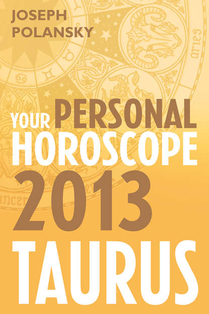 Скачать книгу Taurus 2013: Your Personal Horoscope