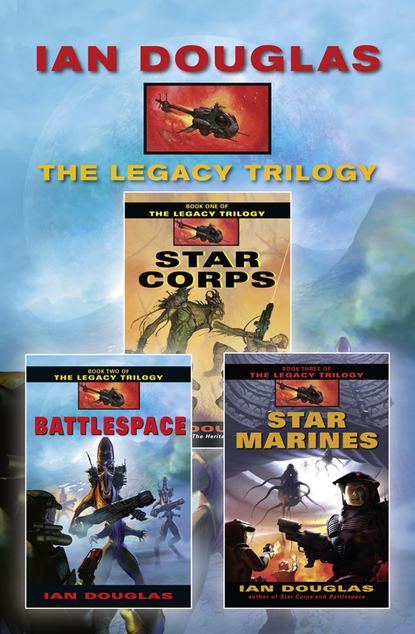 Скачать книгу The Complete Legacy Trilogy: Star Corps, Battlespace, Star Marines