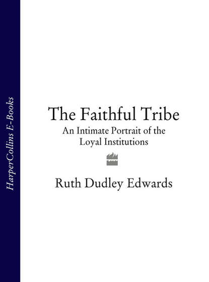 Скачать книгу The Faithful Tribe: An Intimate Portrait of the Loyal Institutions