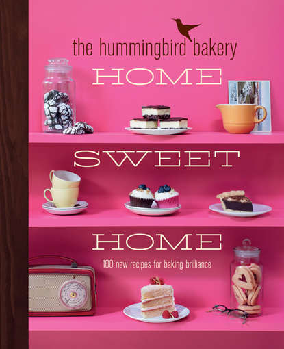 Скачать книгу The Hummingbird Bakery Home Sweet Home: 100 new recipes for baking brilliance