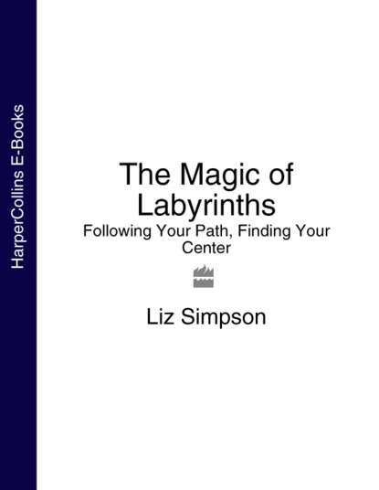 Скачать книгу The Magic of Labyrinths: Following Your Path, Finding Your Center