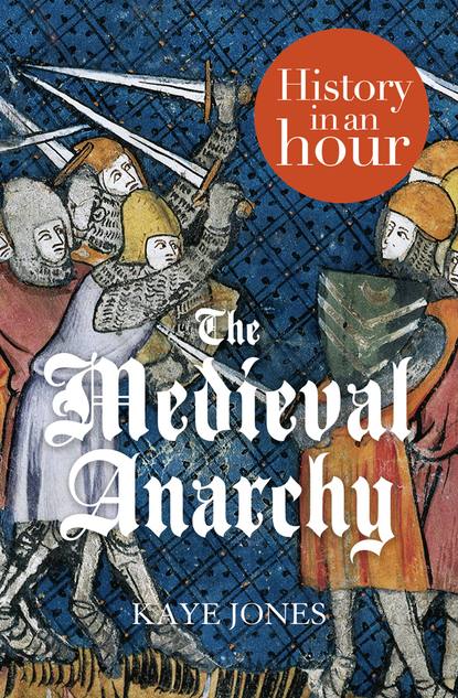 Скачать книгу The Medieval Anarchy: History in an Hour