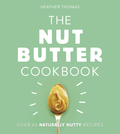 Скачать книгу The Nut Butter Cookbook