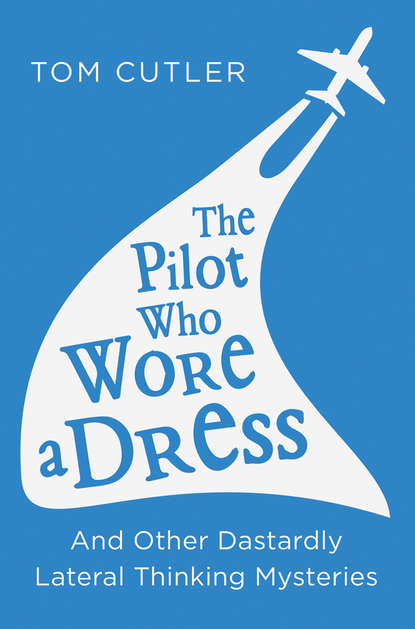 Скачать книгу The Pilot Who Wore a Dress: And Other Dastardly Lateral Thinking Mysteries