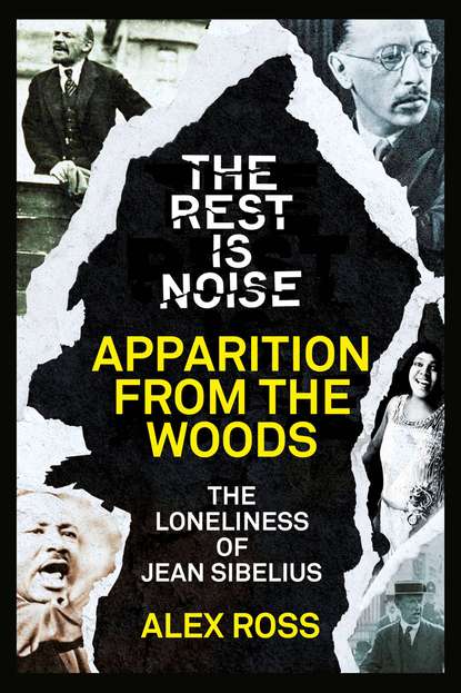 Скачать книгу The Rest Is Noise Series: Apparition from the Woods: The Loneliness of Jean Sibelius