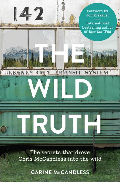 Скачать книгу The Wild Truth: The secrets that drove Chris McCandless into the wild