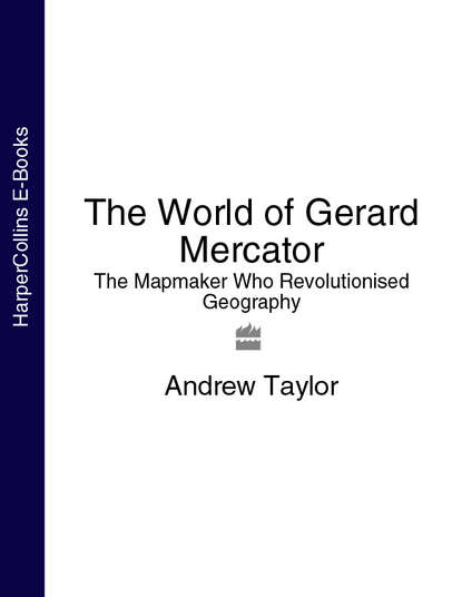 The World of Gerard Mercator: The Mapmaker Who Revolutionised Geography