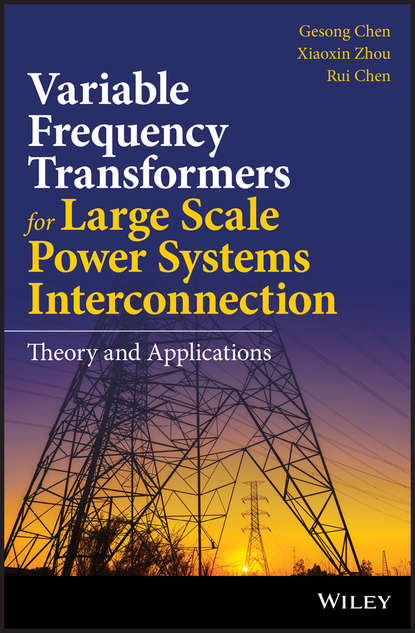 Скачать книгу Variable Frequency Transformers for Large Scale Power Systems Interconnection. Theory and Applications