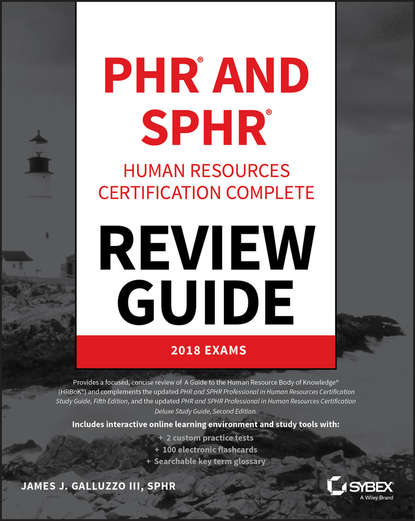 Скачать книгу PHR and SPHR Professional in Human Resources Certification Complete Review Guide. 2018 Exams