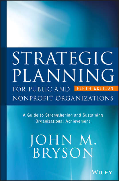 Скачать книгу Strategic Planning for Public and Nonprofit Organizations. A Guide to Strengthening and Sustaining Organizational Achievement