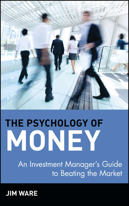 Скачать книгу The Psychology of Money. An Investment Manager's Guide to Beating the Market