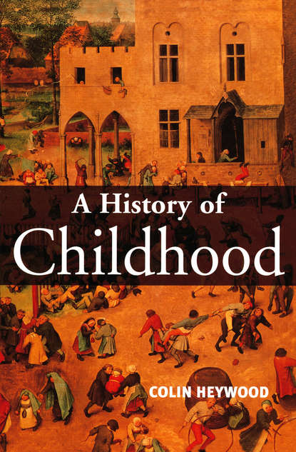 Скачать книгу A History of Childhood. Children and Childhood in the West from Medieval to Modern Times