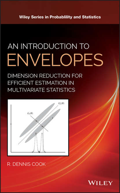Скачать книгу An Introduction to Envelopes. Dimension Reduction for Efficient Estimation in Multivariate Statistics