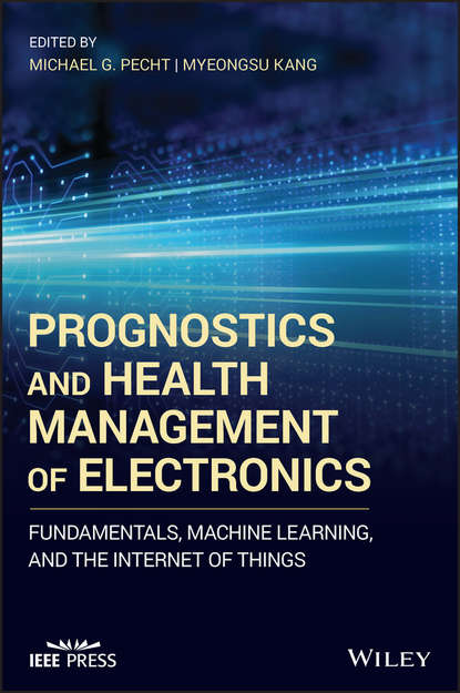 Скачать книгу Prognostics and Health Management of Electronics. Fundamentals, Machine Learning, and the Internet of Things