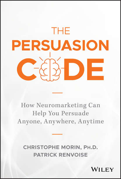 Скачать книгу The Persuasion Code. How Neuromarketing Can Help You Persuade Anyone, Anywhere, Anytime