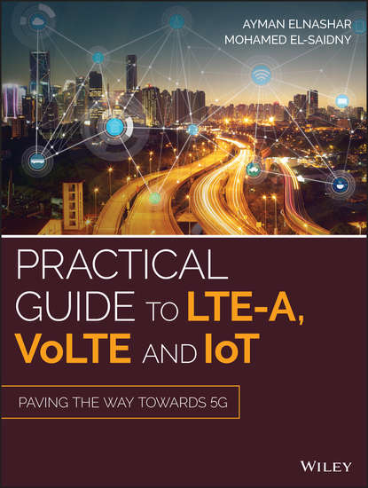 Скачать книгу Practical Guide to LTE-A, VoLTE and IoT. Paving the way towards 5G