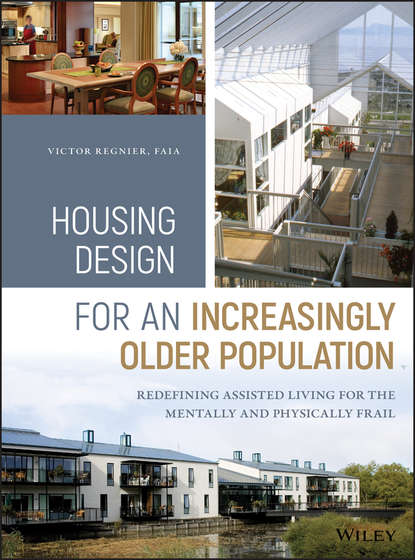Скачать книгу Housing Design for an Increasingly Older Population. Redefining Assisted Living for the Mentally and Physically Frail