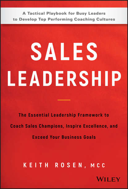 Скачать книгу Sales Leadership. The Essential Leadership Framework to Coach Sales Champions, Inspire Excellence and Exceed Your Business Goals