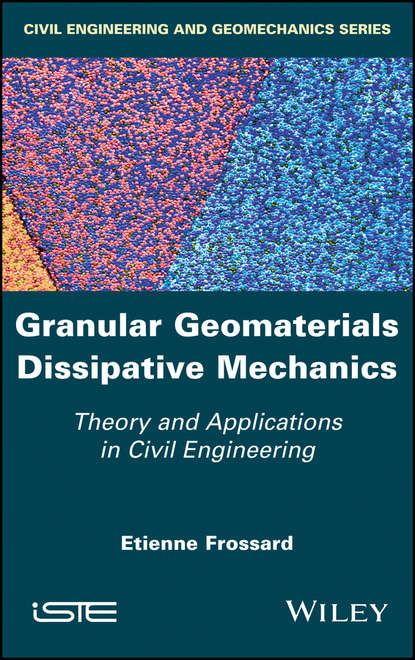 Скачать книгу Granular Geomaterials Dissipative Mechanics. Theory and Applications in Civil Engineering