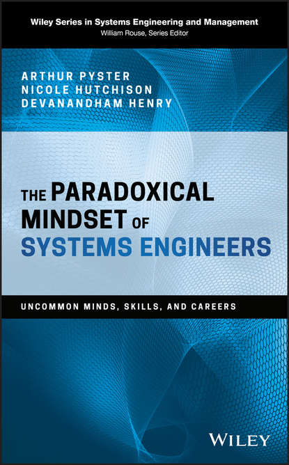 Скачать книгу The Paradoxical Mindset of Systems Engineers. Uncommon Minds, Skills, and Careers