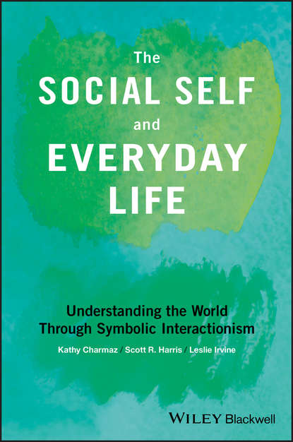 Скачать книгу The Social Self and Everyday Life. Understanding the World Through Symbolic Interactionism