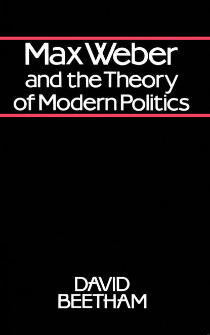 Скачать книгу Max Weber and the Theory of Modern Politics