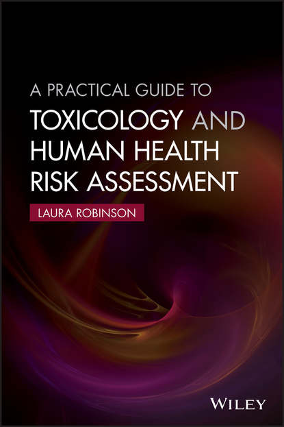 Скачать книгу A Practical Guide to Toxicology and Human Health Risk Assessment