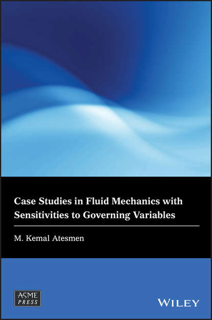 Скачать книгу Case Studies in Fluid Mechanics with Sensitivities to Governing Variables