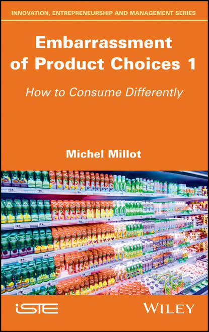 Скачать книгу Embarrassment of Product Choices 1. How to Consume Differently