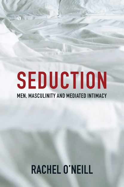 Скачать книгу Seduction. Men, Masculinity and Mediated Intimacy