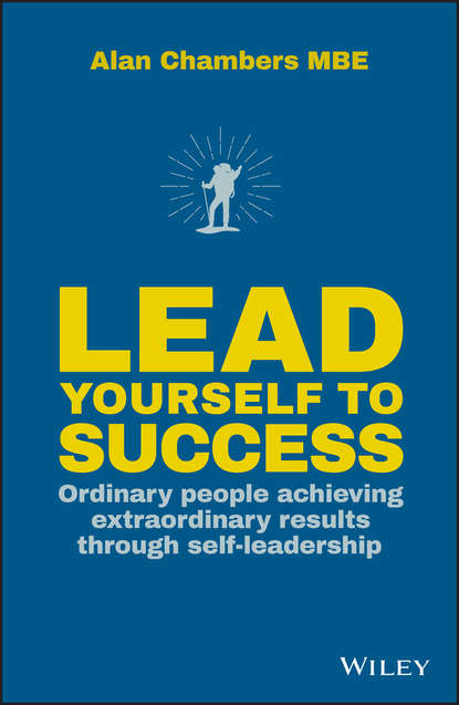 Скачать книгу Lead Yourself to Success. Ordinary People Achieving Extraordinary Results Through Self-leadership