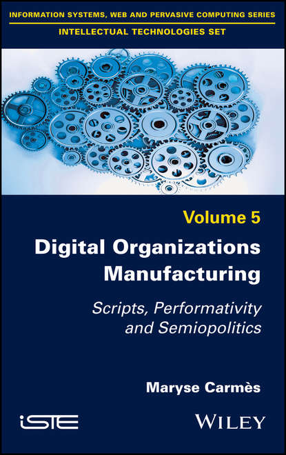 Скачать книгу Digital Organizations Manufacturing. Scripts, Performativity and Semiopolitics