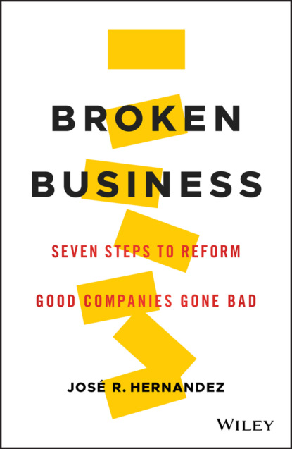 Скачать книгу Broken Business. Seven Steps to Reform Good Companies Gone Bad