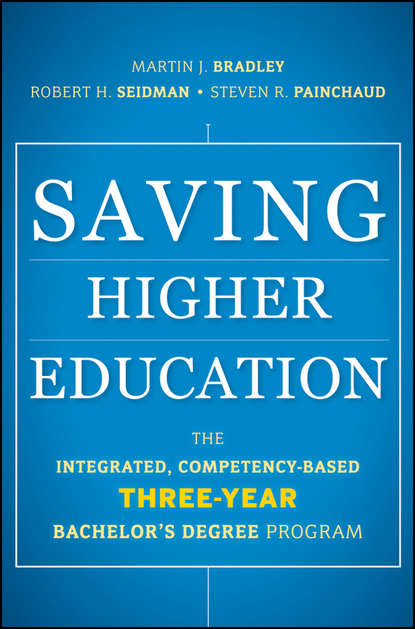 Скачать книгу Saving Higher Education. The Integrated, Competency-Based Three-Year Bachelor's Degree Program