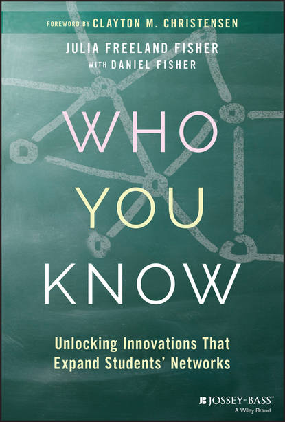 Скачать книгу Who You Know. Unlocking Innovations That Expand Students' Networks