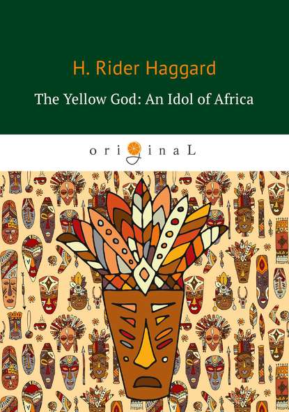 Скачать книгу The Yellow God: An Idol of Africa